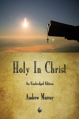 Holy In Christ - Andrew Murray