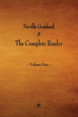 Neville Goddard: The Complete Reader - Volume One - Neville Goddard