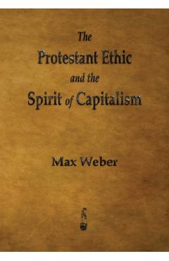 The Protestant Ethic and the Spirit of Capitalism - Max Weber