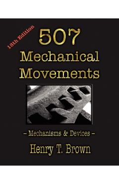 507 Mechanical Movements: Mechanisms and Devices - Henry T. Brown