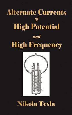 Experiments With Alternate Currents Of High Potential And High Frequency - Nikola Tesla