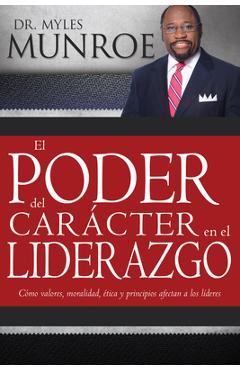 Poza produsului El Poder del Car�cter En El Liderazgo: Como Valores, Moralidad, Etica Y Principios Afectan a Los Lideres - Myles Munroe