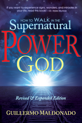How to Walk in the Supernatural Power of God - Guillermo Maldonado