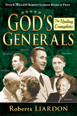 God's Generals Healing Evangelists - Roberts Liardon