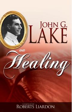 John G. Lake on Healing - John G. Lake