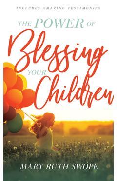 Coperta cărții 'The Power of Blessing Your Children - Mary Ruth Swope'