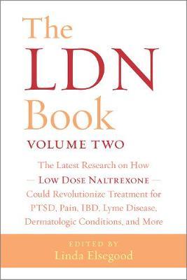 The Ldn Book, Volume Two: The Latest Research on How Low Dose Naltrexone Could Revolutionize Treatment for Ptsd, Pain, Ibd, Lyme Disease, Dermat - Linda Elsegood