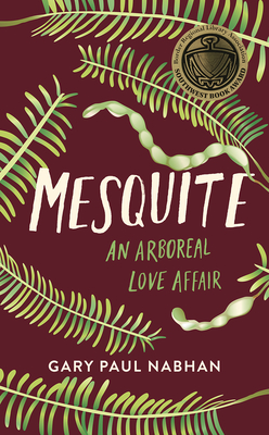 Mesquite: An Arboreal Love Affair - Gary Paul Nabhan