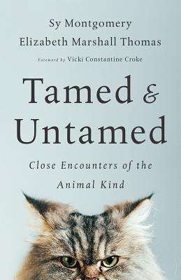 Tamed and Untamed: Close Encounters of the Animal Kind - Sy Montgomery