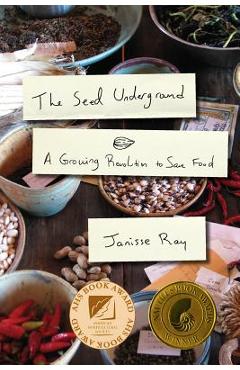 Coperta cărții 'The Seed Underground: A Growing Revolution to Save Food - Janisse Ray'