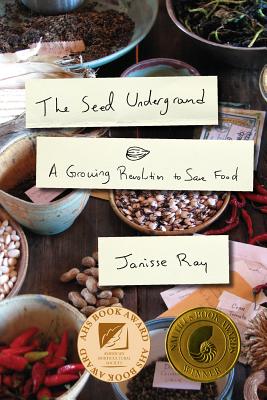 The Seed Underground: A Growing Revolution to Save Food - Janisse Ray