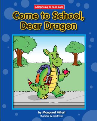 Come to School, Dear Dragon - Margaret Hillert