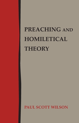 Preaching and Homiletical Theory - Paul Scott Wilson