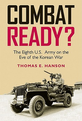 Combat Ready?: The Eighth U.S. Army on the Eve of the Korean War - Thomas E. Hanson