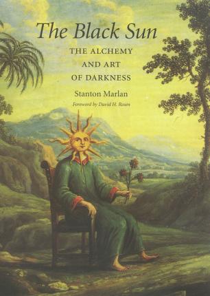 The Black Sun: The Alchemy and Art of Darkness - Stanton Marlan