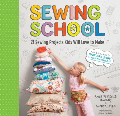 Sewing School (R): 21 Sewing Projects Kids Will Love to Make [With Pattern(s)] - Andria Lisle
