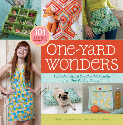 One-Yard Wonders: 101 Sewing Projects; Look How Much You Can Make with Just One Yard of Fabric! [With Pattern(s)] - Patricia Hoskins