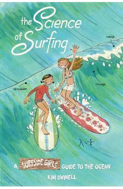 The Science of Surfing: A Surfside Girls Guide to the Ocean - Kim Dwinell