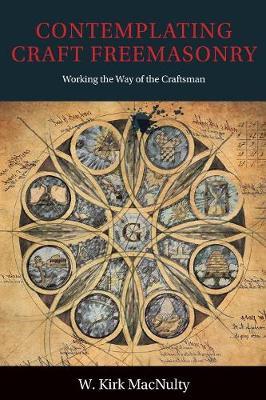 Coperta cărții 'Contemplating Craft Freemasonry: Working the Way of the Craftsman - W. Kirk Macnulty'