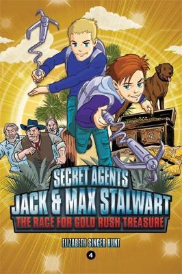 Secret Agents Jack and Max Stalwart: Book 4: The Race for Gold Rush Treasure: California, USA - Elizabeth Singer Hunt