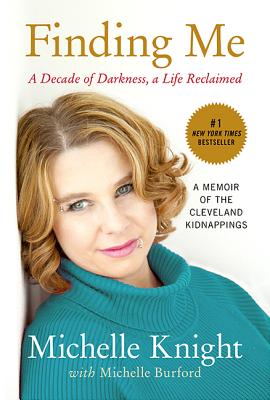 Finding Me: A Decade of Darkness, a Life Reclaimed: A Memoir of the Cleveland Kidnappings - Michelle Knight