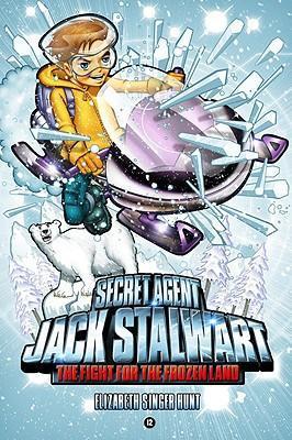 Secret Agent Jack Stalwart: Book 12: The Fight for the Frozen Land: The Arctic - Elizabeth Singer Hunt