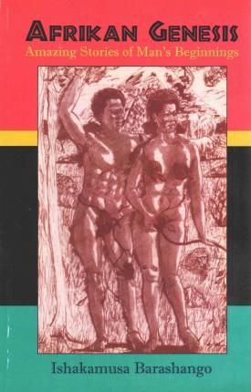 Afrikan Genesis: Amazing Stories of Man's Beginnings - Ishakamusa Barashango