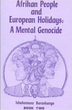 Afrikan People and European Holidays, Vol.2: A Mental Genocide - Ishakamusa Barashango