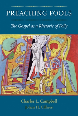 Preaching Fools: The Gospel as a Rhetoric of Folly - Charles L. Campbell