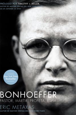 Bonhoeffer: Pastor, M�rtir, Profeta, Esp�a - Eric Metaxas