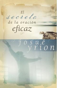 El Secreto de la Oracin Eficaz - Josu Yrion