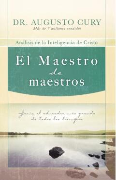 El Maestro de Maestros: Jess, El Educador Ms Grande de Todos Los Tiempos - Augusto Cury