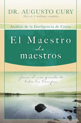El Maestro de Maestros: Jes�s, El Educador M�s Grande de Todos Los Tiempos - Augusto Cury