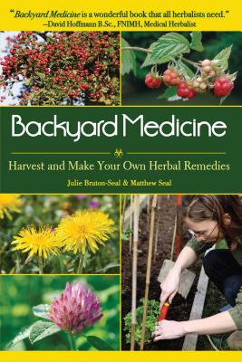 Backyard Medicine: Harvest and Make Your Own Herbal Remedies - Julie Bruton-seal