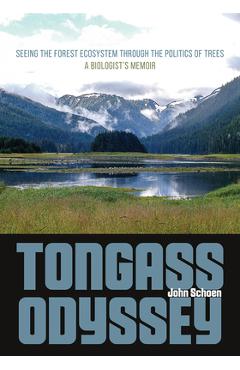 Coperta cărții 'Tongass Odyssey: Seeing the Forest Ecosystem Through the Politics of Trees - John Schoen'