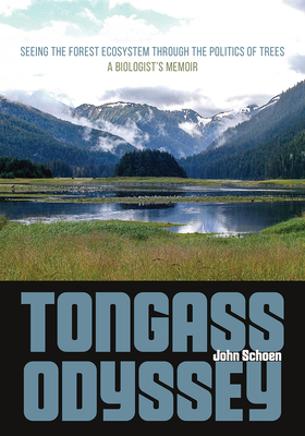 Coperta cărții 'Tongass Odyssey: Seeing the Forest Ecosystem Through the Politics of Trees - John Schoen'
