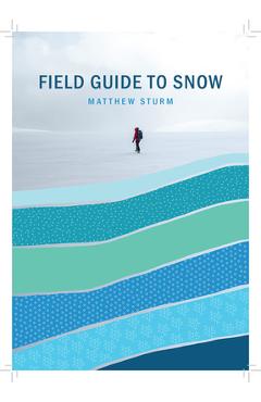 Poza produsului A Field Guide to Snow - Matthew Sturm