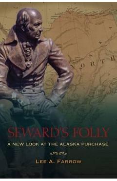 Poza produsului Seward's Folly: A New Look at the Alaska Purchase - Lee A. Farrow