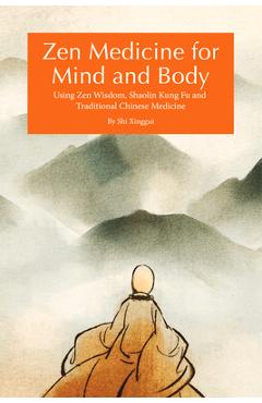 Coperta cărții 'Zen Medicine for Mind and Body: Using Zen Wisdom, Shaolin Kung Fu and Traditional Chinese Medicine - Shi Xinggui'