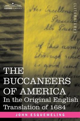 The Buccaneers of America: In the Original English Translation of 1684 - John Esquemeling