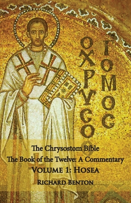 The Chrysostom Bible - Hosea: A Commentary - Richard Benton