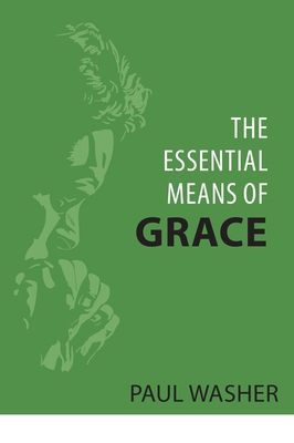 The Essential Means of Grace - Paul Washer