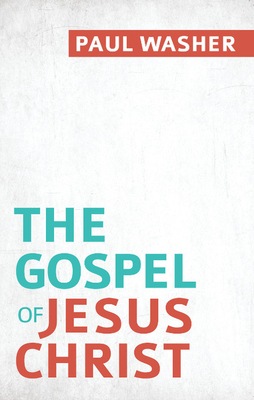 The Gospel of Jesus Christ - Paul Washer