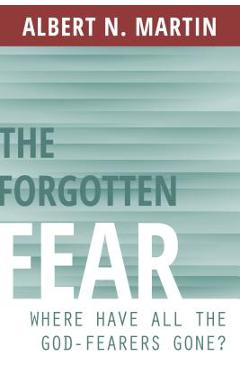 Coperta cărții 'The Forgotten Fear: Where Have All the God-Fearers Gone? - Albert N. Martin'