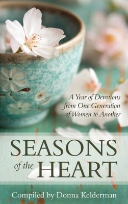 Seasons of the Heart: A Year of Devotions from One Generation of Women to Another - Donna Kelderman