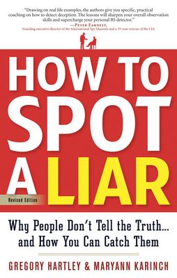 How to Spot a Liar, Revised Edition: Why People Don't Tell the Truth...and How You Can Catch Them - Gregory Hartley