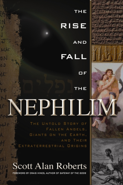 Rise and Fall of the Nephilim: The Untold Story of Fallen Angels, Giants on the Earth, and Their Extraterrestrial Origins - Scott Alan Roberts