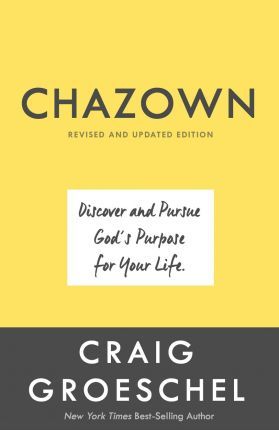 Chazown, Revised and Updated Edition: Discover and Pursue God's Purpose for Your Life - Craig Groeschel