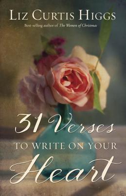 31 Verses to Write on Your Heart - Liz Curtis Higgs