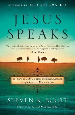 Jesus Speaks: 365 Days of Guidance and Encouragement, Straight from the Words of Christ - Steven K. Scott